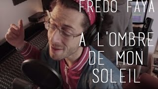 Fredo Faya - A L'Ombre De Mon Soleil (Clip Officiel)