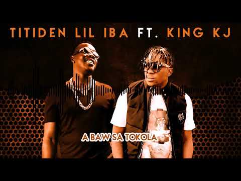 TITIDEN LIL IBA. FT  KING KJ ABAWSA TOKOLA