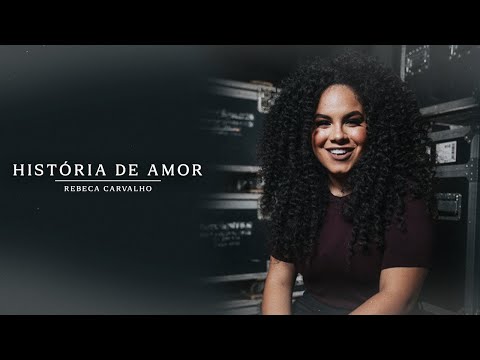 Rebeca Carvalho - História De Amor (Clipe Oficial)