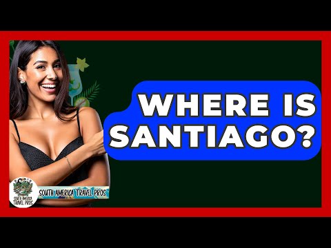 Where Is Santiago? - South America Travel Pros