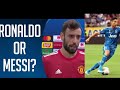 Ronaldo or Messi? ft Ibrahimovic,De Bruyn,Bruno Fernandes.
