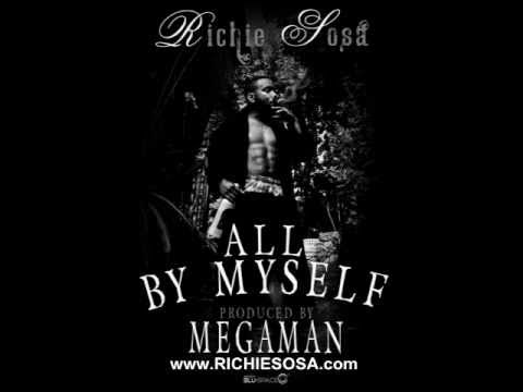 RICHIE SOSA - ALL BY MYSELF Produced By MEGAMAN