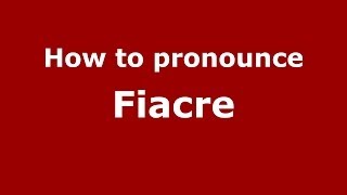 How to pronounce Fiacre