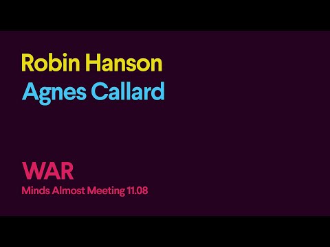War (Robin Hanson & Agnes Callard)