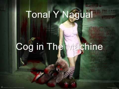 Tonal Y Nagual - cog in the Machine