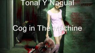 Tonal Y Nagual - cog in the Machine