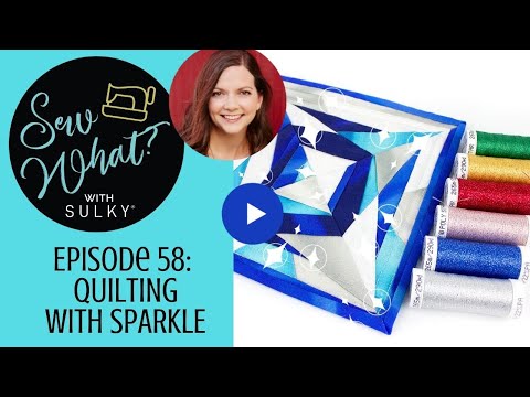 Sew What? Episode 58: Quilting with Sparkle