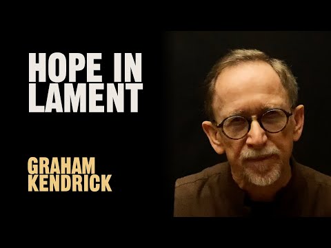 Lent Lament - Hope in Lament - Graham Kendrick