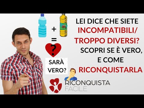 La tua EX vi vede troppo DIVERSI/INCOMPATIBILI? Scopri se è VERO e come RICONQUISTARLA