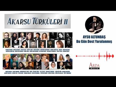 Aysu Altunbaş - Bugün Dost Yaralanmış [ Akarsu Türküleri 2 ]