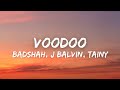 Voodoo (Lyrics) - Badshah, J Balbin, Tainy | New Song 2022