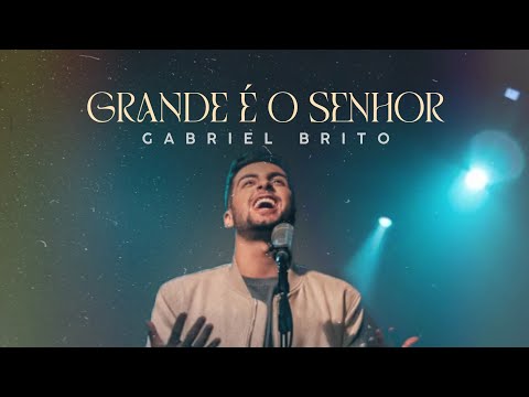 Grande É O Senhor - Gabriel Brito