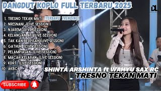 Download lagu (NDX AKA) TRESNO TEKAN MATI - SHINTA ARSHINTA ft WAHYU SAX RC FULL ALBUM DANGDUT KOPLO TERBARU 2024 mp3