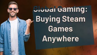 Can I buy Steam games from another country?