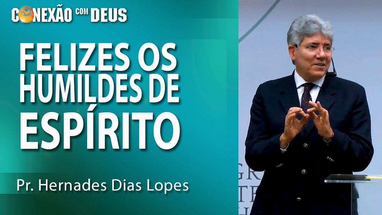 Felizes os humildes de espírito - Pr Hernandes Dias Lopes