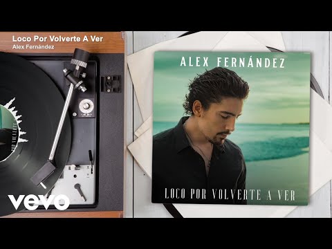Alex Fernández - Loco Por Volverte A Ver (Audio)