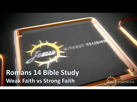 Romans 14 Bible Study | Weak Faith Vs Strong Faith