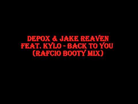 Depox & Jake Reaven feat. Kylo - Back To You ( RafCio Booty Mix )