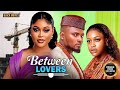 BETWEEN LOVERS MAURICE SAM UCHE MONTANA CHIOMA NWAOHA Latest Nigerian Movie 2025