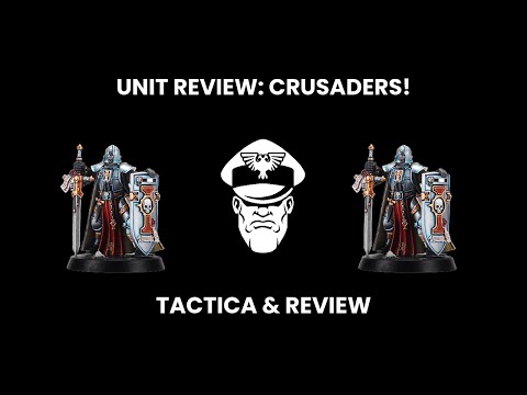 Unit Review: Crusaders! - Competitive 9th Ed. Warhammer 40,000 (Re-Upload)