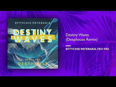Eftychis Paterakis, Teo FRZ - Destiny Waves (Deephouse Remix) (Single//Official Audio)
