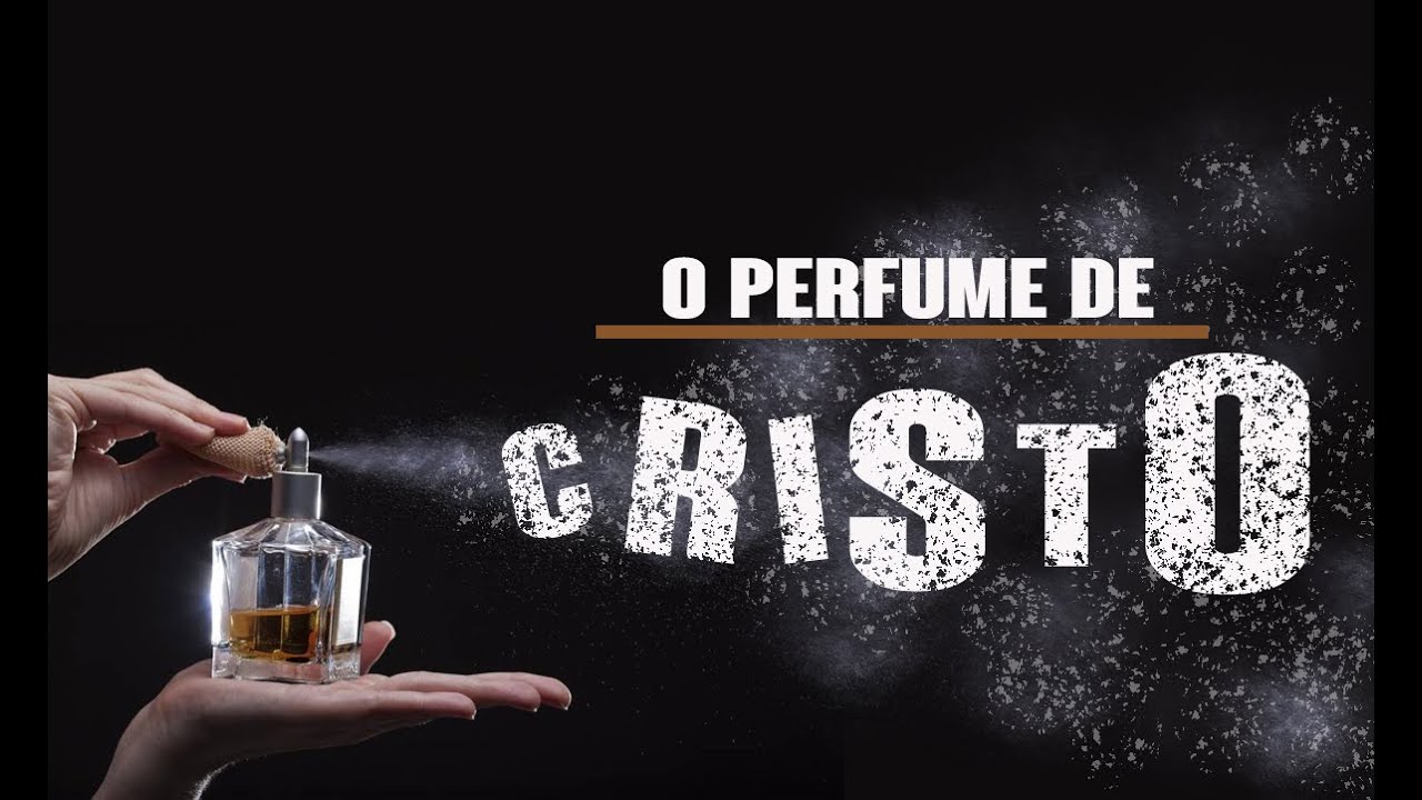 O perfume de Cristo