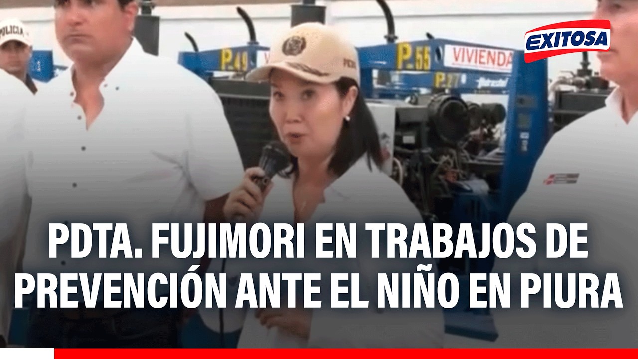 🔴🔵 Presidenta Keiko Fujimori en Piura para supervisar trabajos de prevención ante fenómeno El Niño
