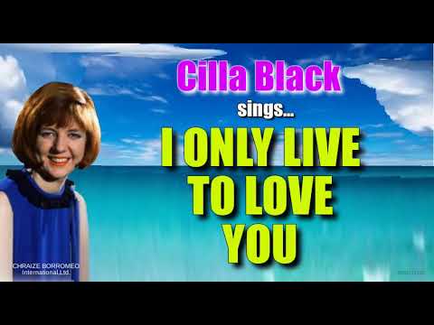 I ONLY LIVE TO LOVE YOU - Cilla Black