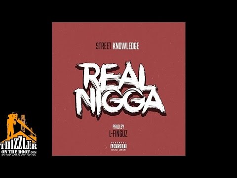 Street Knowledge - Real N*gga [Prod. L-Finguz] [Thizzler.com]