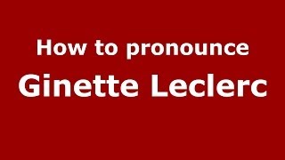 How to pronounce Ginette Leclerc