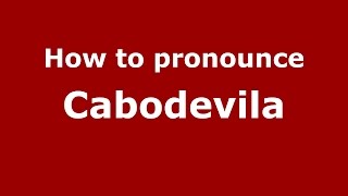 How to pronounce Cabodevila