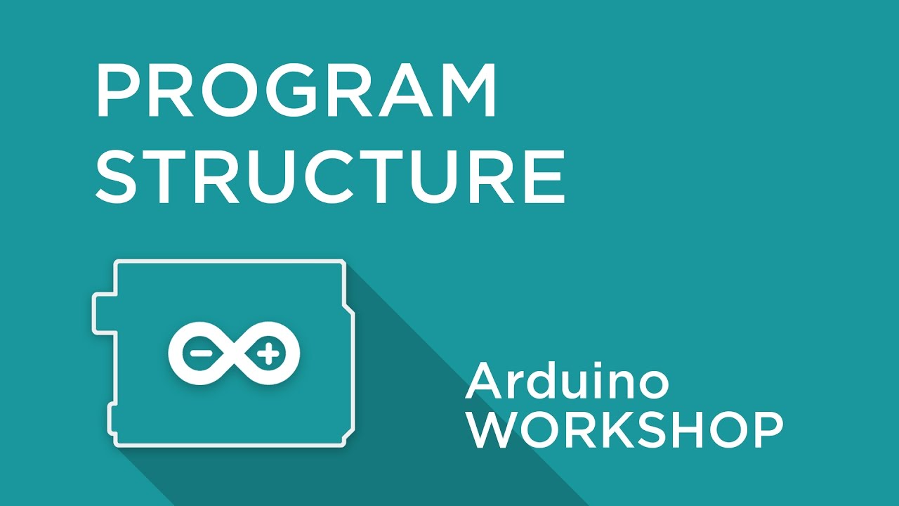 Arduino Workshop - Chapter Two - Program Structure