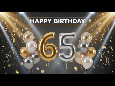 Happy 65th Birthday 🎵 Celebration Anthems