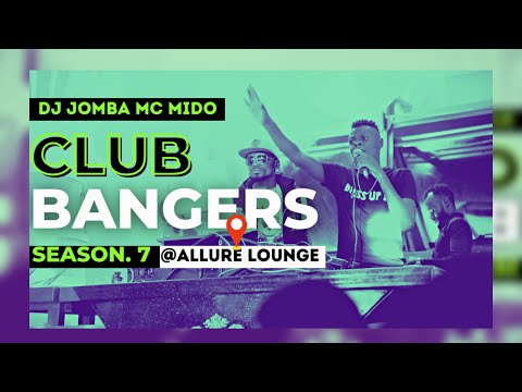 CLUB BANGERS SEASON 7 –  DJ JOMBA x MC MIDO (ALLURE LOUNGE)