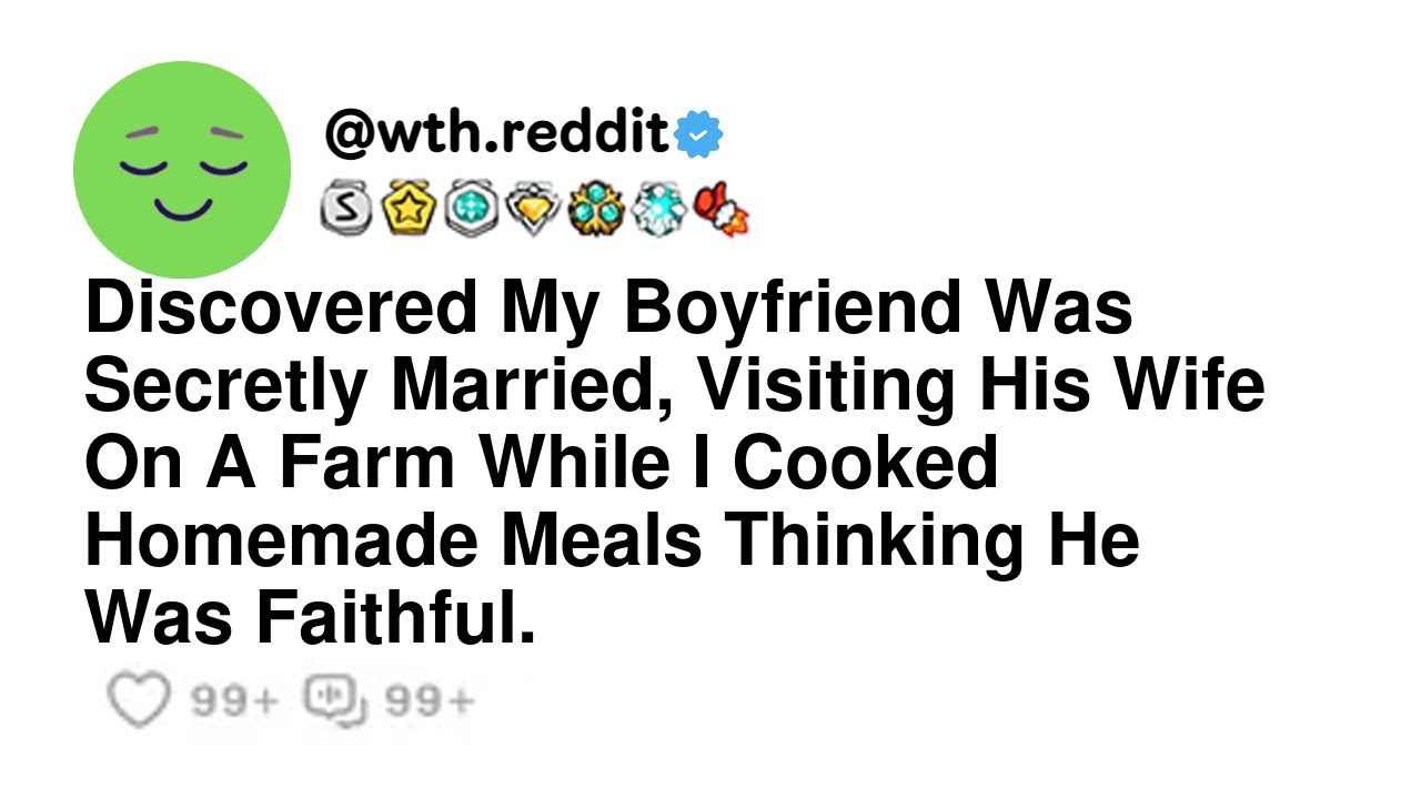 Discovered My Boyfriend Was Secretly Married, Visiting His Wife On A Farm While I Cooked Homemade...