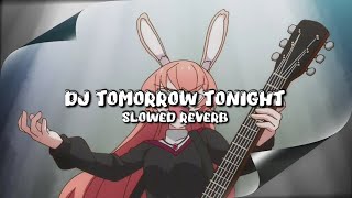 Download lagu DJ TOMORROW TONIGHT (Slowed & Reverb) mp3 Download lagu DJ TOMORROW TONIGHT (Slowed & Reverb) mp3