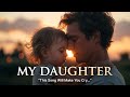 MY DAUGHTER ️ This Song Will Make You Cry