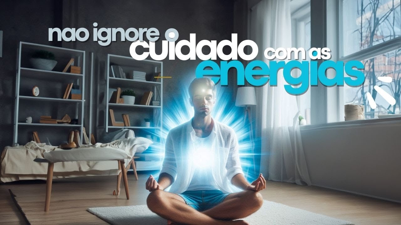 NÃO IGNORE O CUIDADO COM AS SUAS ENERGIAS
