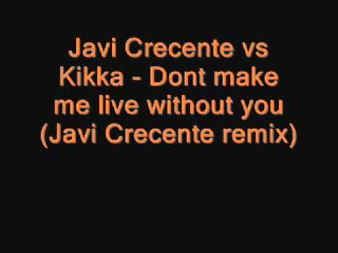 Javi Crecente vs Kikka - Don't make me live without you