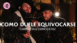 COMO DUELE EQUIVOCARSE   - Carin Leon &amp; Espinoza Paz (LETRA)