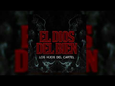 Los Hijos Del Cartel - El Dios Del Bien