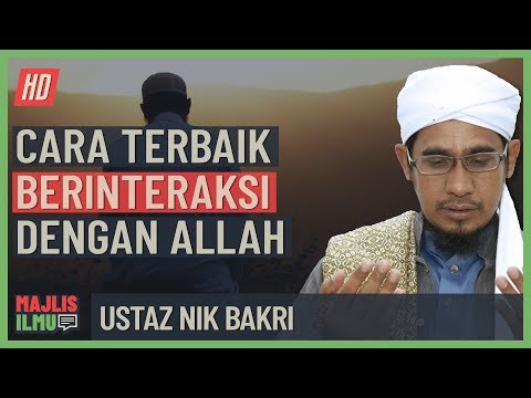 Ustaz Nik Bakri - Cara Terbaik Berinteraksi Dengan Allah
