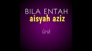 Download lagu Aisyah Aziz Bila Entah LIRIK... mp3