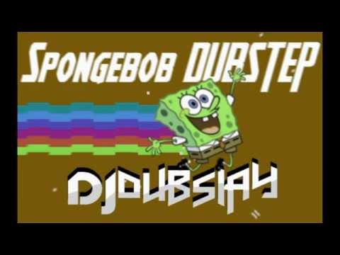 Spongebob Squarepants DUBSTEP REMIX (DJ Dubslay)