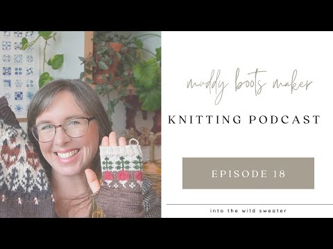 Knitting Podcast Ep. 18: Into The Wild Sweater, Rad Radish Mitts