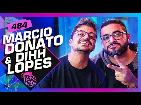 DIHH LOPES E MÁRCIO DONATO - Inteligência Ltda. Podcast #484