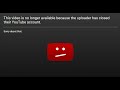 This Video Is No Longer Available Because The Uploader Has Closed Their YouTube Account