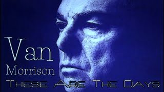 HQ  VAN MORRISON  -  THESE ARE THE DAYS    BEST VERSION! High Fidelity Audio Remix HQ