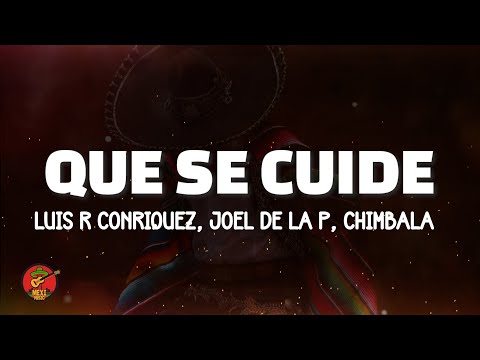 Luis R Conriquez, Joel De La P, Chimbala - Que Se Cuide (Letra)