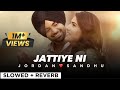 JATTIYE NI By JORDAN SANDHU☺️🌟 (slowed + reverb)🎧💖 | Punjabi song 🦋